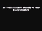 [PDF] The Sustainability Secret: Rethinking Our Diet to Transform the World Read Full Ebook
