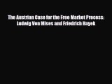 [PDF] The Austrian Case for the Free Market Process: Ludwig Von Mises and Friedrich Hayek Read
