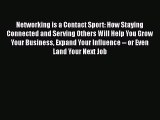 PDF Networking is a Contact Sport: How Staying Connected and Serving Others Will Help You Grow