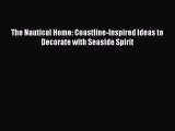 Read The Nautical Home: Coastline-Inspired Ideas to Decorate with Seaside Spirit Ebook Free