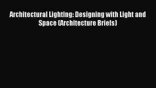 Read Architectural Lighting: Designing with Light and Space (Architecture Briefs) Ebook Free