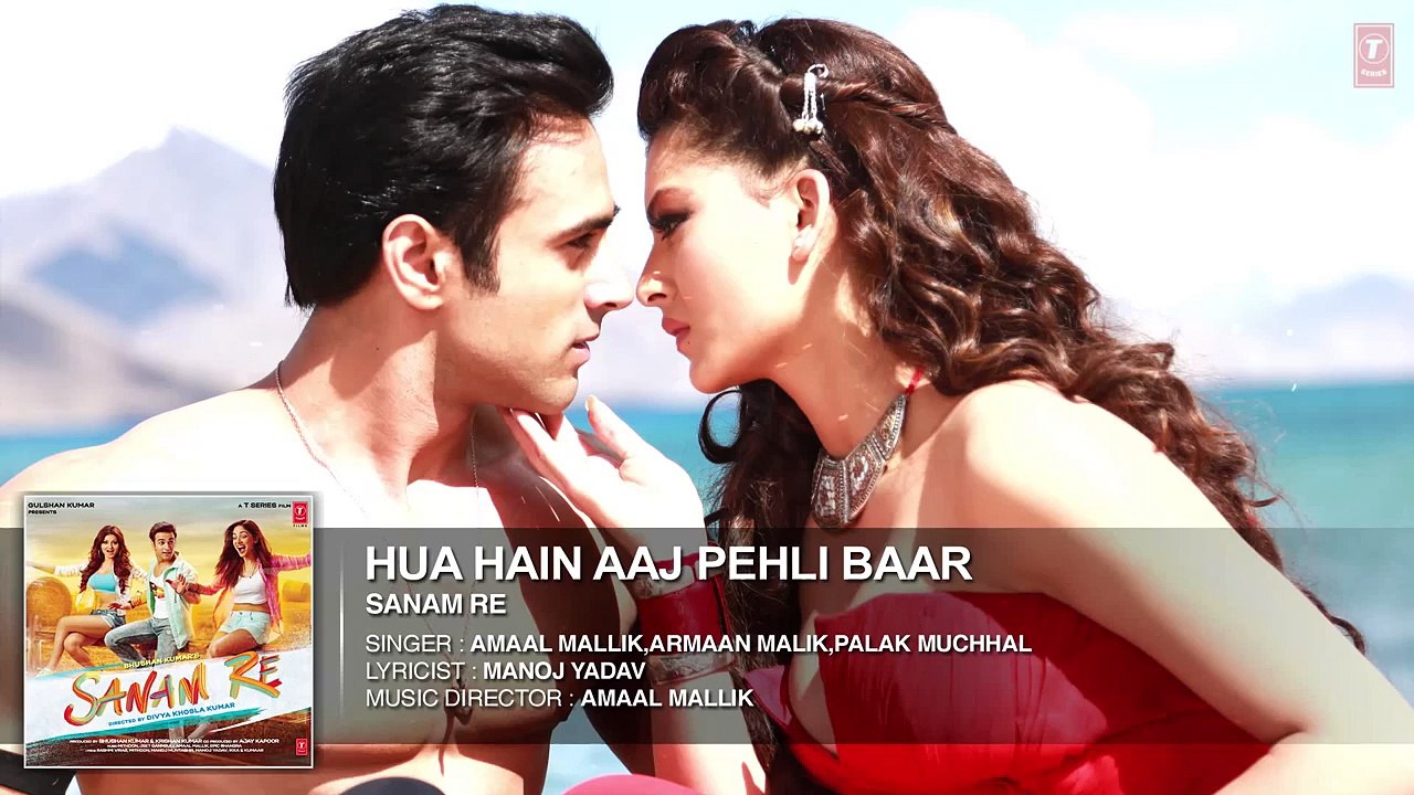 HUA HAIN AAJ PEHLI BAAR Full Song - SANAM RE - Pulkit Samrat, Yami Gautam, Divya khosla Kumar