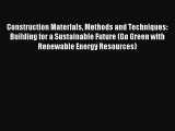 Read Construction Materials Methods and Techniques: Building for a Sustainable Future (Go Green