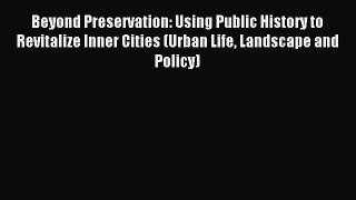 Read Beyond Preservation: Using Public History to Revitalize Inner Cities (Urban Life Landscape