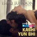 Kabhi Yun Bhi - Ishq Junoon - Vardan Singh - Rajbir, Divya & Akshay  Bollywood