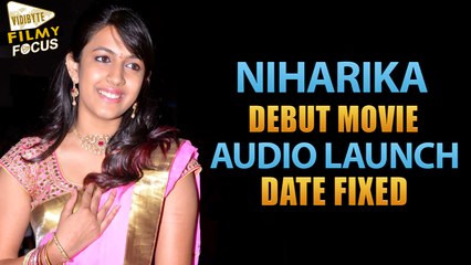 Mega Heroine Niharika's Debut Movie Audio Launch Date Confirmed - Filmy Focus