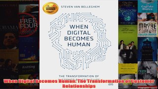 Download PDF  When Digital Becomes Human The Transformation of Customer Relationships FULL FREE