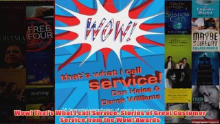 Download PDF  Wow Thats What I call Service Stories of Great Customer Service from the Wow Awards FULL FREE