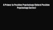 Read A Primer in Positive Psychology (Oxford Positive Psychology Series) PDF Online