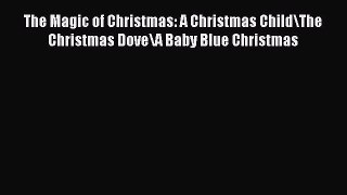 Read The Magic of Christmas: A Christmas Child\The Christmas Dove\A Baby Blue Christmas Ebook