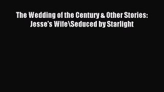 Download The Wedding of the Century & Other Stories: Jesse's Wife\Seduced by Starlight PDF