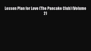 Read Lesson Plan for Love (The Pancake Club) (Volume 2) Ebook Free