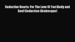 Read Seductive Hearts: For The Love Of You\Body and Soul\Seduction (Arabesque) Ebook Free