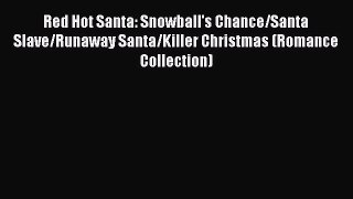 Read Red Hot Santa: Snowball's Chance/Santa Slave/Runaway Santa/Killer Christmas (Romance Collection)