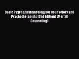 Read Basic Psychopharmacology for Counselors and Psychotherapists (2nd Edition) (Merrill Counseling)