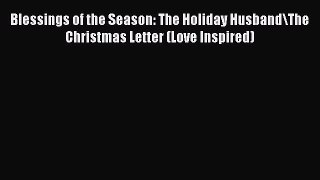 Read Blessings of the Season: The Holiday Husband\The Christmas Letter (Love Inspired) Ebook