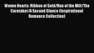 Read Woven Hearts: Ribbon of Gold/Run of the Mill/The Caretaker/A Second Glance (Inspirational