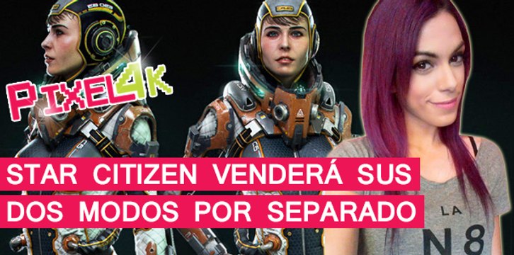 El Pixel 4K: Star Citizen venderá sus dos modos por separado