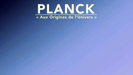 Planck : aux origines de l'Univers
