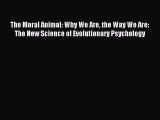 Read The Moral Animal: Why We Are the Way We Are: The New Science of Evolutionary Psychology