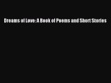 Download Dreams of Love: A Book of Poems and Short Stories Ebook Free