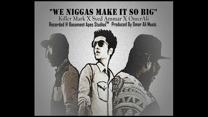 'WE NIGGAS MAKE IT SO BIG' - Killer Mark X Syed Ammar X Omer Ali