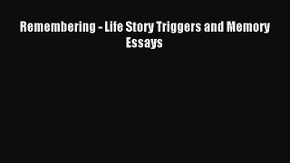 Read Remembering - Life Story Triggers and Memory Essays PDF Online