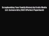 Read Scrapbooking Your Family History by Crafts Media LLC. (Leisure Arts2007) [Perfect Paperback]