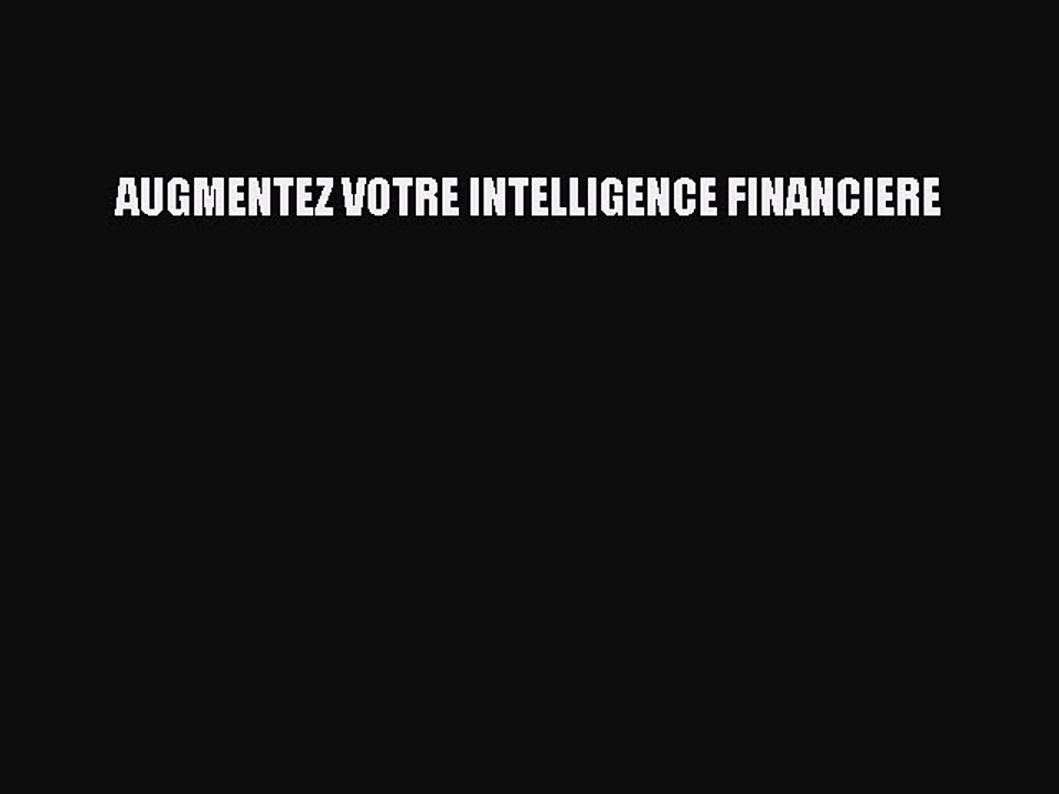 [PDF Télécharger] AUGMENTEZ VOTRE INTELLIGENCE FINANCIERE [Télécharger] Complet Ebook