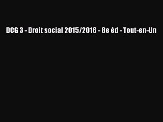 [PDF Télécharger] DCG 3 - Droit social 2015/2016 - 8e éd - Tout-en-Un [lire] Complet Ebook