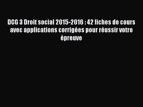 [PDF Télécharger] DCG 3 Droit social 2015-2016 : 42 fiches de cours avec applications corrigées