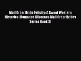 Read Mail Order Bride Felicity: A Sweet Western Historical Romance (Montana Mail Order Brides