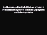 [PDF] Call Centers and the Global Division of Labor: A Political Economy of Post-Industrial