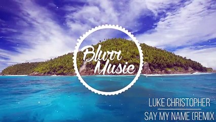 Say My Name - Luke Christopher & Odesza (REMIX)