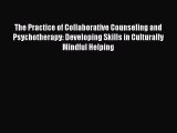 Read The Practice of Collaborative Counseling and Psychotherapy: Developing Skills in Culturally