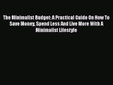 [PDF] The Minimalist Budget: A Practical Guide On How To Save Money Spend Less And Live More
