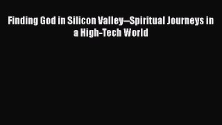 [PDF] Finding God in Silicon Valley--Spiritual Journeys in a High-Tech World [Read] Full Ebook