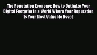 [PDF] The Reputation Economy: How to Optimize Your Digital Footprint in a World Where Your