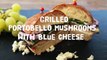 Mushroom Recipes - How to Make Grilled Portobello Mushrooms with Blue Cheese APPROVED