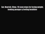 PDF Eat. Nourish. Glow.: 10 easy steps for losing weight looking younger & feeling healthier