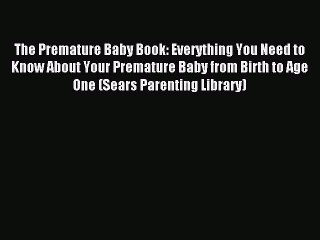 Read The Premature Baby Book: Everything You Need to Know About Your Premature Baby from Birth
