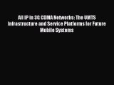 Read All IP in 3G CDMA Networks: The UMTS Infrastructure and Service Platforms for Future Mobile