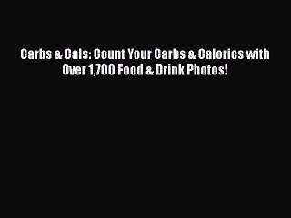 PDF Carbs & Cals: Count Your Carbs & Calories with Over 1700 Food & Drink Photos!  EBook