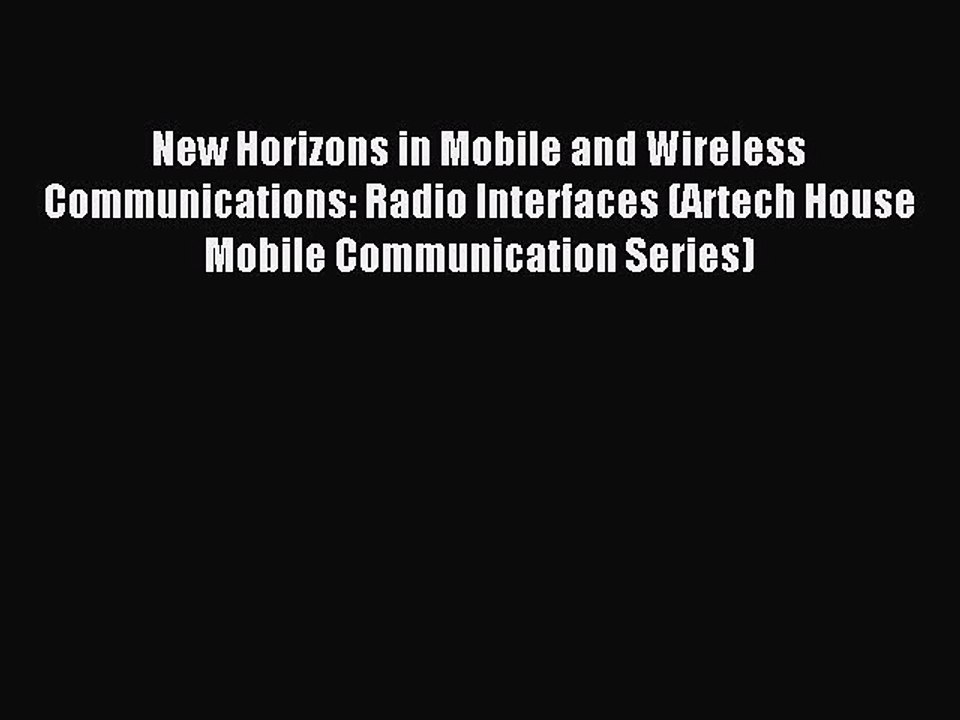 Read New Horizons in Mobile and Wireless Communications: Radio Interfaces (Artech House Mobile