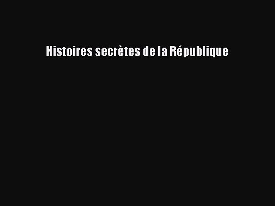 [PDF Télécharger] Histoires secrètes de la République [lire] Complet Ebook