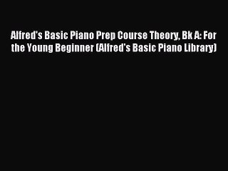 Read Alfred's Basic Piano Prep Course Theory Bk A: For the Young Beginner (Alfred's Basic Piano