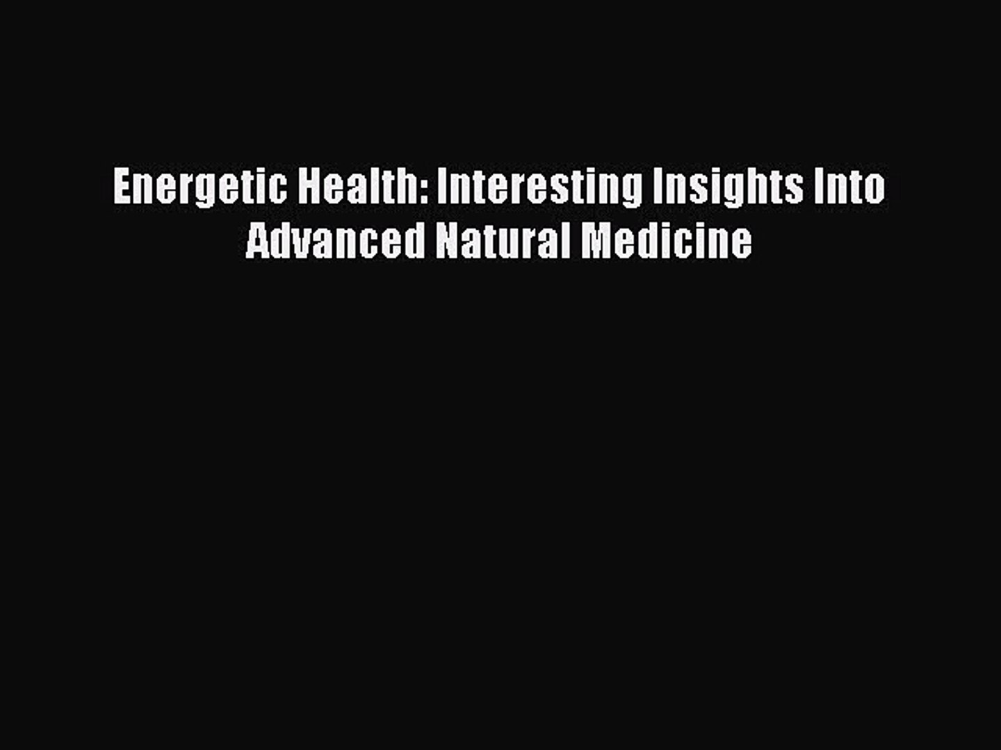 ⁣[PDF] Energetic Health: Interesting Insights Into Advanced Natural Medicine [Download] Online