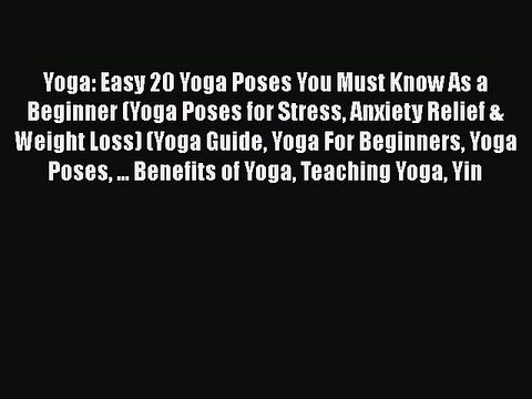 [PDF] Yoga: Easy 20 Yoga Poses You Must Know As a Beginner (Yoga Poses for Stress Anxiety Relief