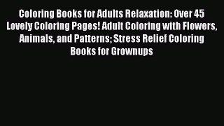Read Coloring Books for Adults Relaxation: Over 45 Lovely Coloring Pages! Adult Coloring with
