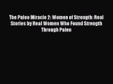 [PDF] The Paleo Miracle 2: Women of Strength: Real Stories by Real Women Who Found Strength